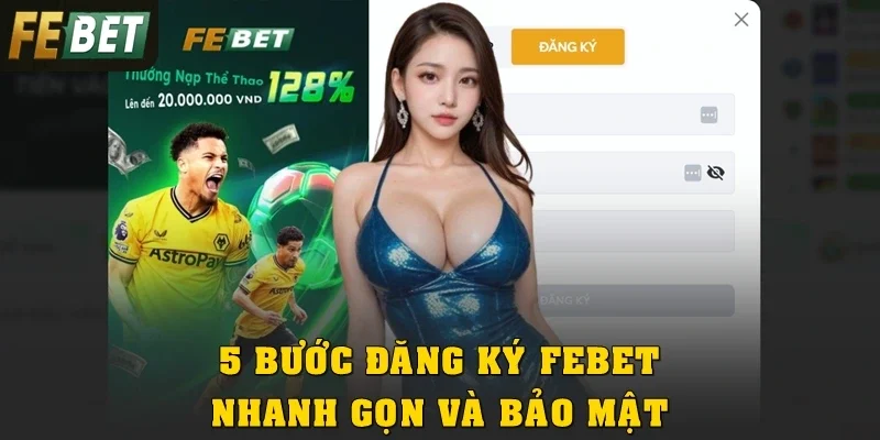5 bước đăng ký Febet nhanh gọn và bảo mật