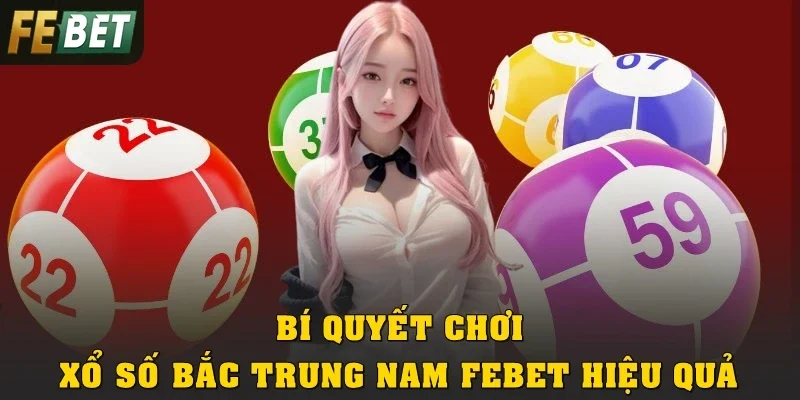 Bí quyết chơi xổ số Bắc Trung Nam Febet hiệu quả