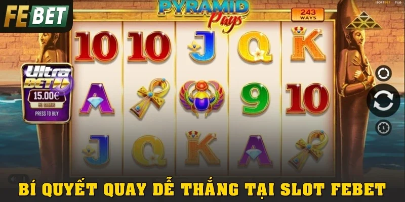 Bí quyết quay dễ thắng tại Slot Febet