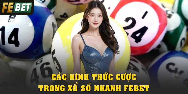 Các hình thức cược trong xổ số nhanh Febet