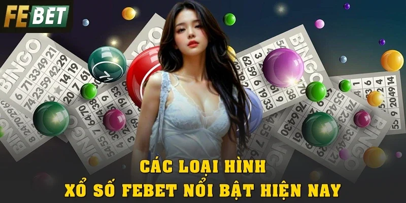 Các loại hình xổ số Febet nổi bật hiện nay