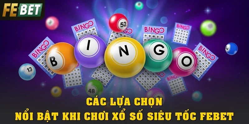 Các lựa chọn nổi bật khi chơi xổ số siêu tốc Febet