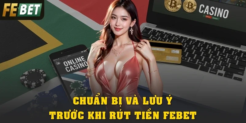 Chuẩn bị và lưu ý trước khi rút tiền Febet