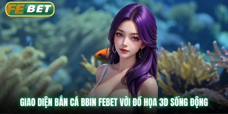 Giao diện bắn cá BBIN Febet với đồ họa 3D sống động