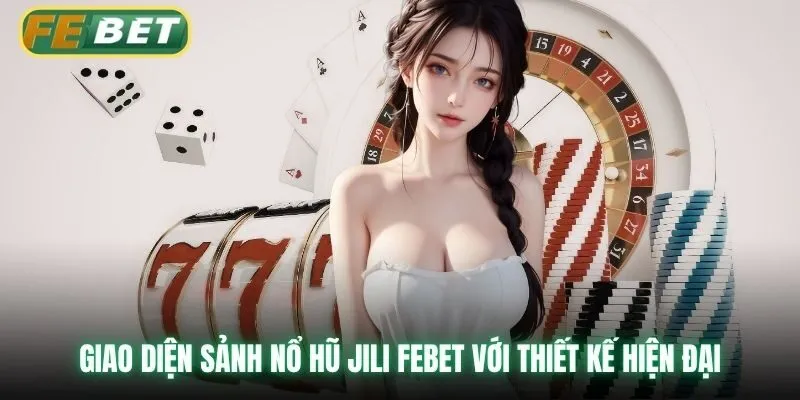 Giao diện sảnh nổ hũ Jili Febet với thiết kế hiện đại