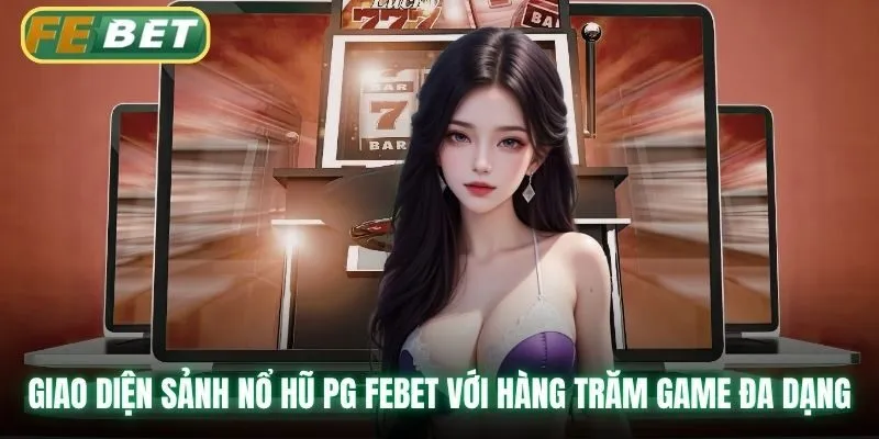 Giao diện sảnh nổ hũ PG Febet với hàng trăm game đa dạng