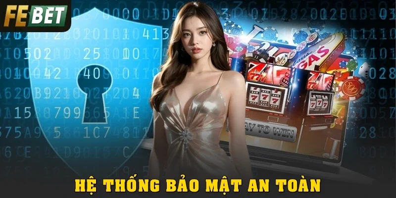 Hệ thống bảo mật an toàn