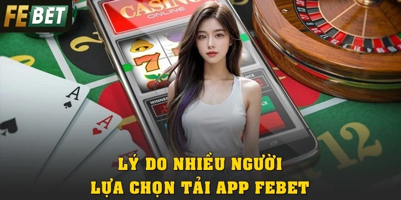 Lý do nhiều người chơi lựa chọn tải app Febet