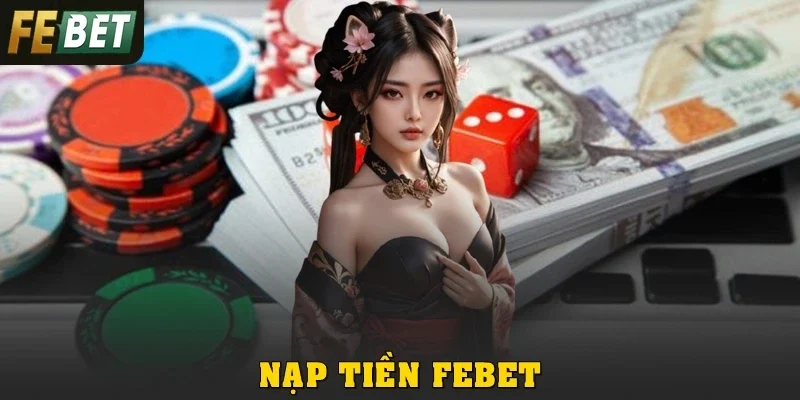 Nạp Tiền Febet: Thao Tác Dễ Dàng, Đa Dạng Phương Thức