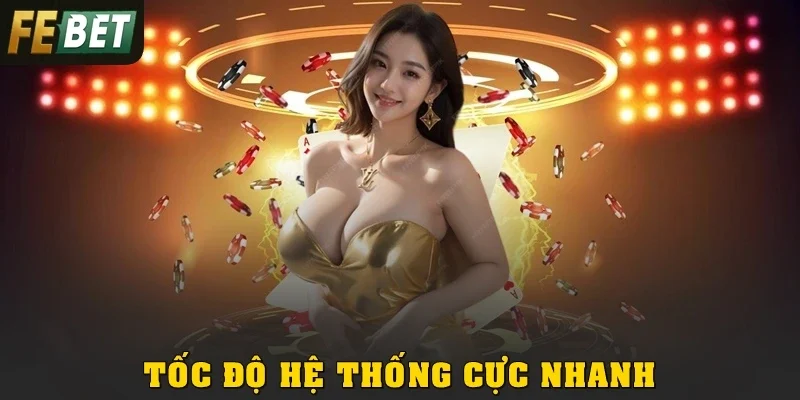 Tốc độ hệ thống cực nhanh