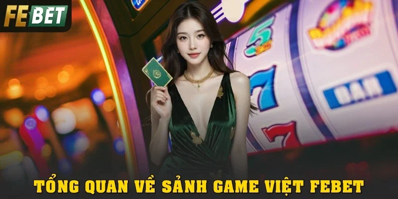 Tổng quan về sảnh game Việt Febet