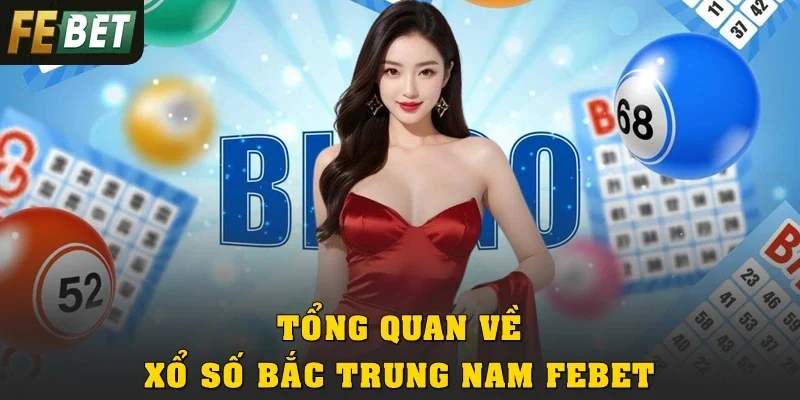 Tổng quan về xổ số Bắc Trung Nam Febet