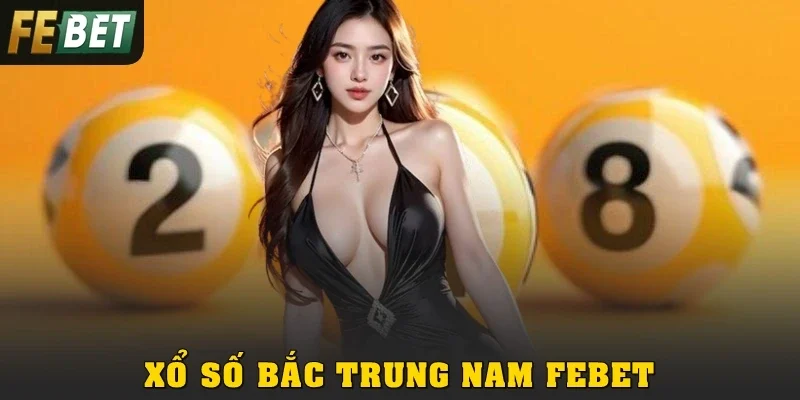Xổ Số Bắc Trung Nam Febet: Nhanh Chuẩn, Cơ Hội Thắng Cao