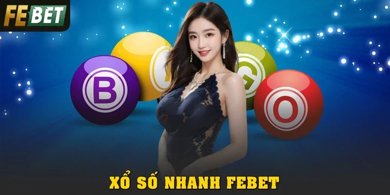 Xổ Số Nhanh Febet: Chơi Liền Tay, Nhận Thưởng Tức Thì